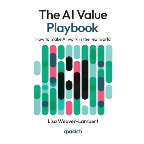 The AI Value Playbook: How to make AI work in the real world