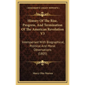History Of The Rise, Progress, And Termination Of The American Revolution V3: Interspersed With Biographical, Political And Moral Observations (1805)