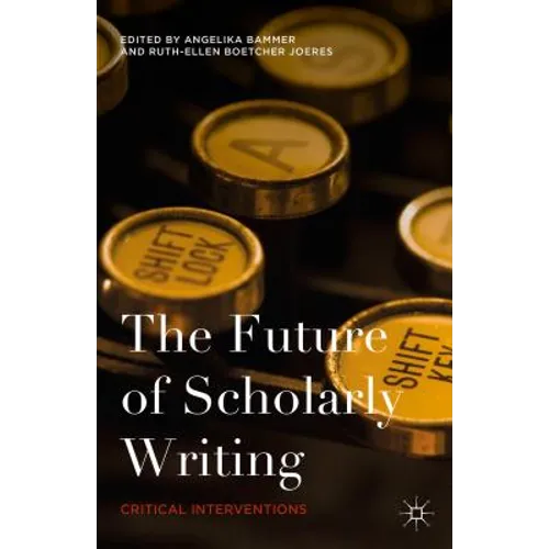 The Future of Scholarly Writing: Critical Interventions