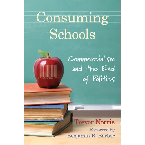 Consuming Schools: Commercialism and the End of Politics