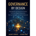 Governance by Design: How Boards and Executives Govern AI-Driven Digital Enterprises - Not by Oversight, but by Architecture