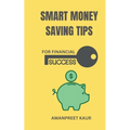 Smart Money Saving Tips for Financial Success