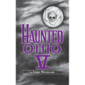 Haunted Ohio V: 200 Years of Ghosts