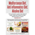 Mediterranean Diet, Anti inflammatory Diet, Alkaline Diet: The ultimate guide for weight loss, find out how to lose weight with 3 diets 3 Books in 1