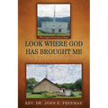 Look Where God Has Brought Me: From A Prison to Pastoring
