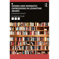 Idioms and Idiomatic Expressions in Levantine Arabic: Jordanian Dialect