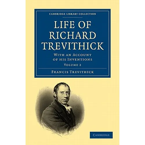 Life of Richard Trevithick: With an Account of His Inventions