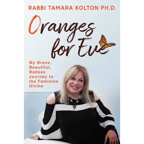 Oranges for Eve: My Brave, Beautiful, Badass Journey to the Feminine Divine
