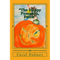 The Happy Pumpkin, Patch: A children's book for Halloween, Harvest and Thanksgiving Season