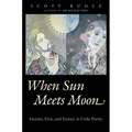 When Sun Meets Moon: Gender, Eros, and Ecstasy in Urdu Poetry