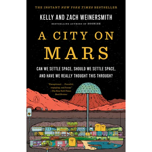 A City on Mars: Can We Settle Space, Should We Settle Space, and Have We Really Thought This Through?
