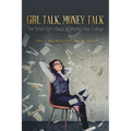 Girl Talk, Money Talk: The Smart Girl's Guide to Money After College