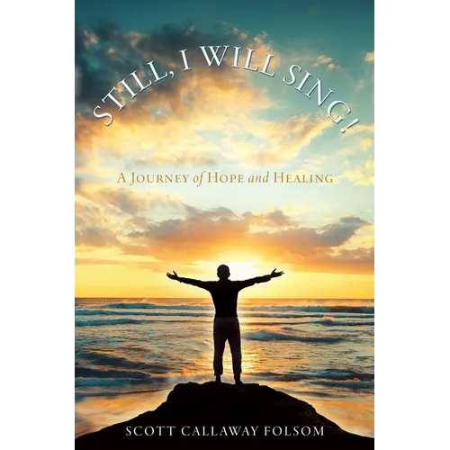 Still, I Will Sing!: A Journey of Hope and Healing