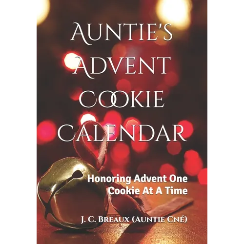 Auntie's Advent Cookie Calendar: Honoring Advent One Cookie At A Time