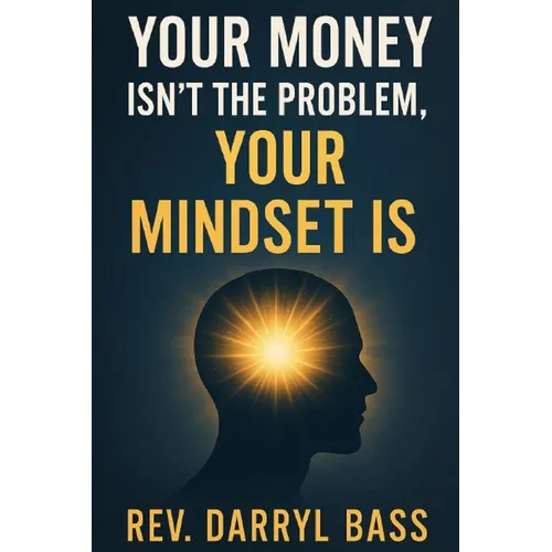 Your Money isn't the Problem, Your Mindset is