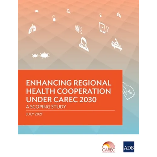 Enhancing Regional Health Cooperation under CAREC 2030: A Scoping Study