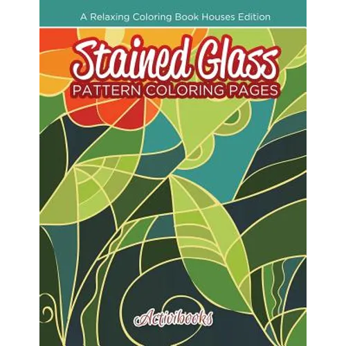 Stained Glass Pattern Coloring Pages: A Relaxing Coloring Book Houses Edition