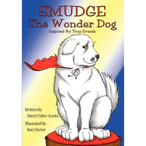 Smudge the Wonder Dog: Inspired by True Events
