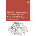 Principles and Methods of Transformative Action Research: A Half Century of Living and Doing Collaborative Inquiry