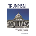 Trumpism: Race, Class, Populism, and Public Policy