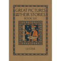 Great Pictures and Their Stories Book Six: Interpreting Masterpieces to Children