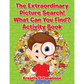 The Extraordinary Picture Search! What Can You Find? Activity Book
