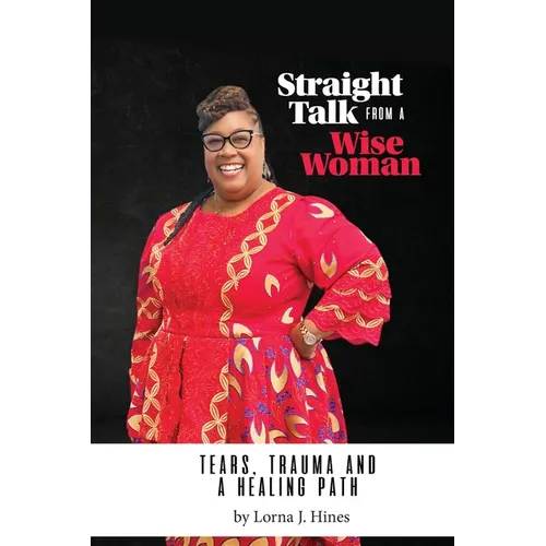 Straight Talk from a Wise Woman: Tears, Trauma, and a Healing Path