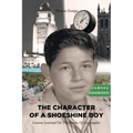 The Character of a Shoeshine Boy: Lessons Learned On The Streets Of Los Angeles