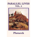 Parallel Lives Vol. 4: Classical Biographies of Greek and Roman Statesmen, Soldiers, and Leaders