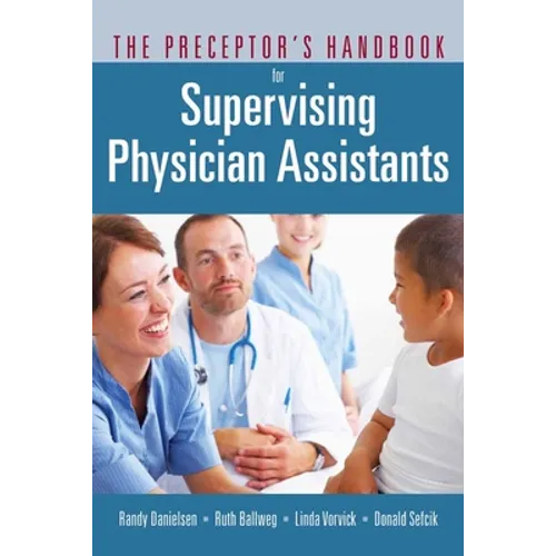 The Preceptor's Handbook for Supervising Physician Assistants: .