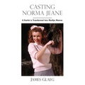 Casting Norma Jeane: A Starlet Is Transformed Into Marilyn Monroe
