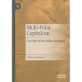 Multi-Polar Capitalism: The End of the Dollar Standard