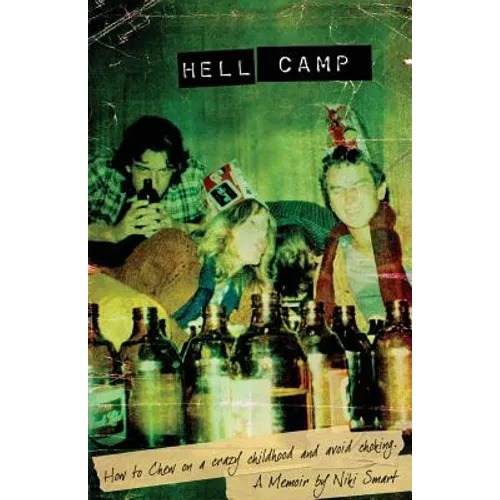 Hell Camp: How to Chew on a Crazy Childhood and Avoid Choking