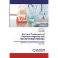 Surface Treatment of Titanium Implant and Dental Implant Design