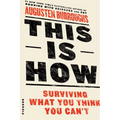 This Is How: Surviving What You Think You Can't