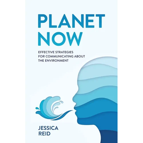 Planet Now: Effective Strategies for Communicating about the Environment