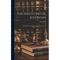 The Institutes of Justinian: With English Introduction, Translation, and Notes
