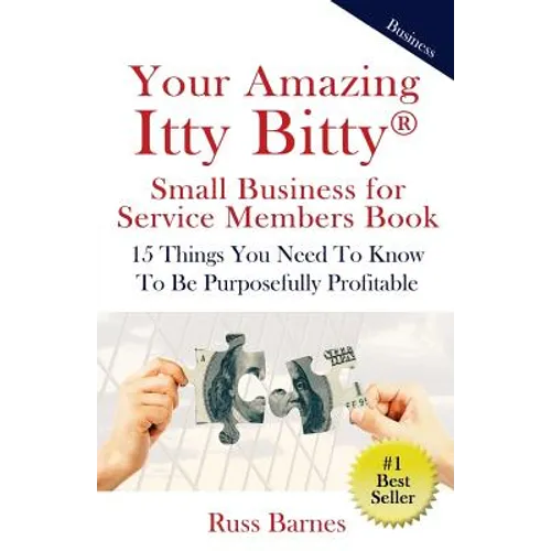 Your Amazing Itty Bitty Small Business for Service Members Book: 15 Things You Need To Know To Be Purposefully Profitable
