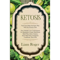 Ketosis - Keto Diet: Fuel Your Body the Keto Way With the Ketosis Diet: The Ultimate Low Carb Ketosis for Beginners with Keto Meal Plan, Ke