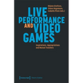 Live Performance and Video Games: Inspirations, Appropriations and Mutual Transfers