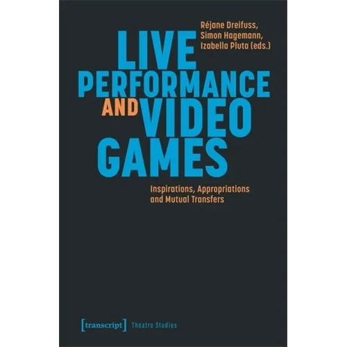 Live Performance and Video Games: Inspirations, Appropriations and Mutual Transfers