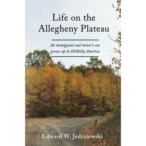 Life on the Allegheny Plateau: An immigrant coal miner's son grows up in Hillbilly America