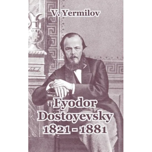Fyodor Dostoyevsky 1821-1881