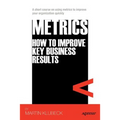 Metrics: How to Improve Key Business Results