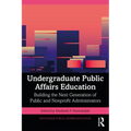 Undergraduate Public Affairs Education: Building the Next Generation of Public and Nonprofit Administrators