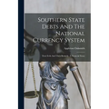 Southern State Debts And The National Currency System: Their Evils And Their Remedy. A Financial Essay