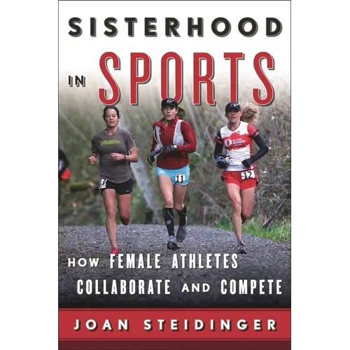 Sisterhood in Sports: How Female Athletes Collaborate and Compete
