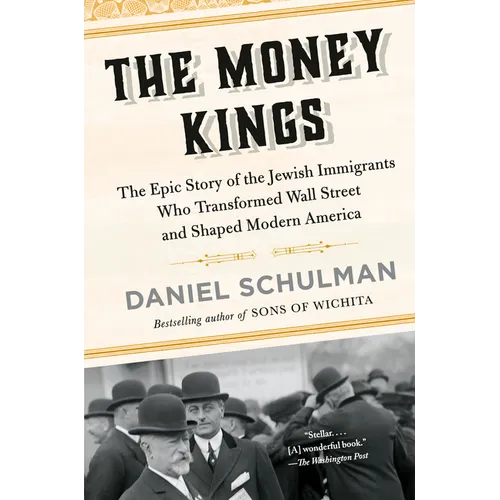 The Money Kings: The Epic Story of the Jewish Immigrants Who Transformed Wall Street and Shaped Modern America