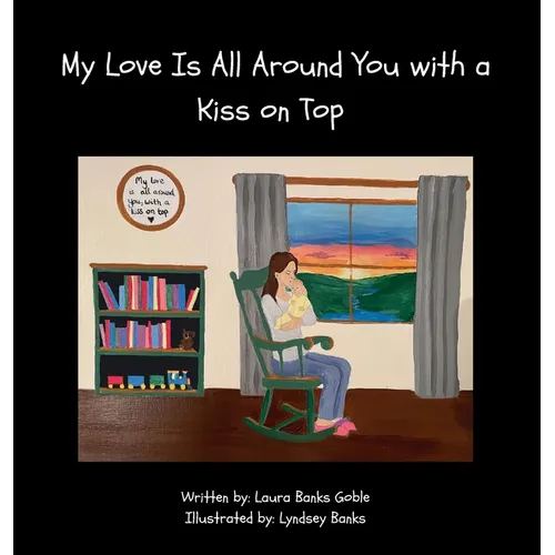 My Love Is All Around You with a Kiss on Top