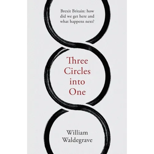 Three Circles Into One: Brexit Britain: How Did We Get Here and What Happens Next?
